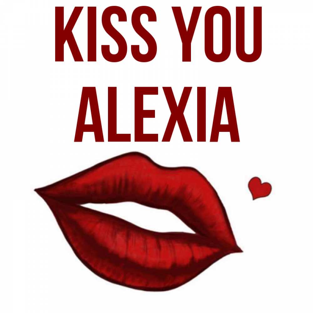 Greetings card с именем, Alexia Kiss you сердечко и губы целуют Greetings with text for free download 