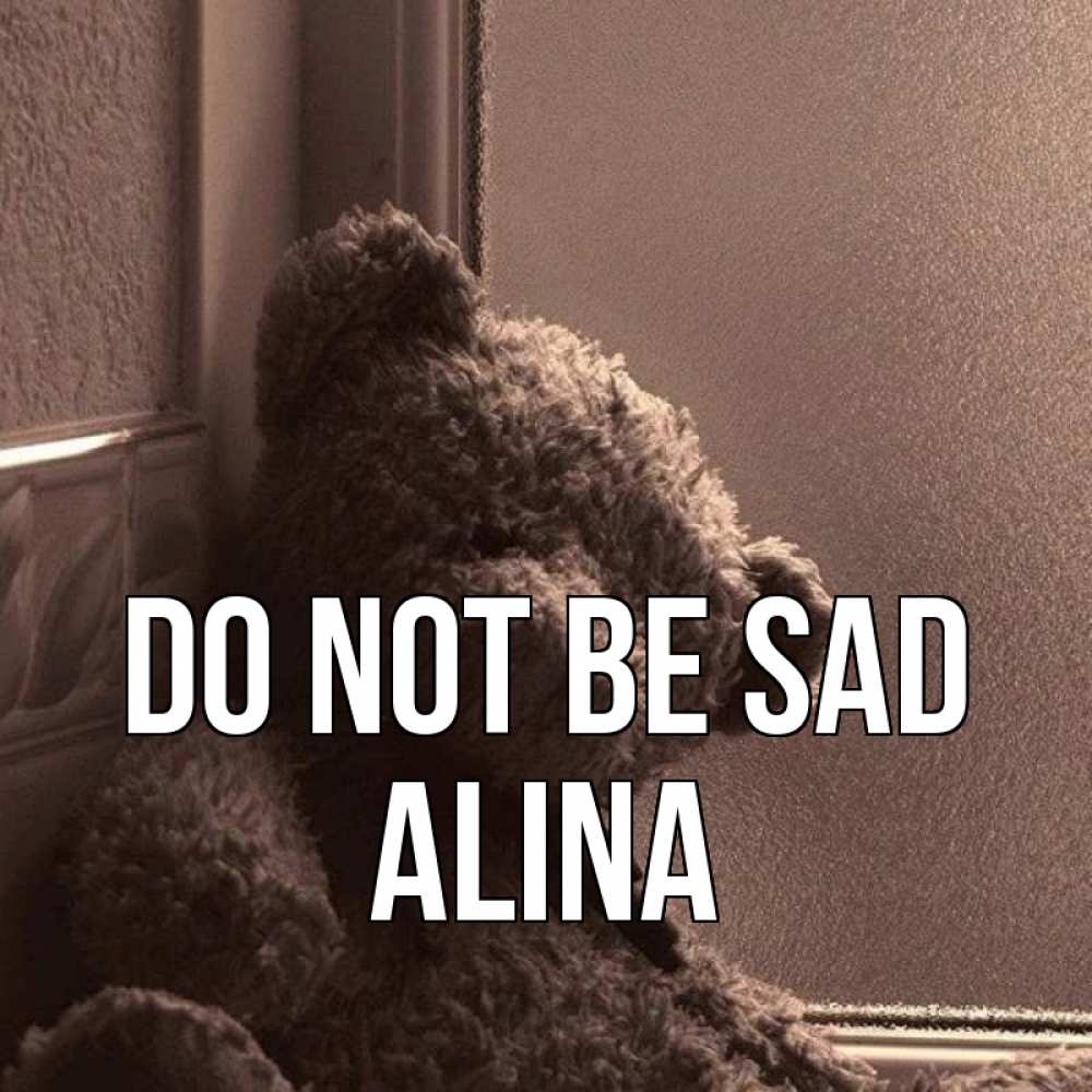 Greetings card с именем, Alina Do not be sad стекол рефленое Greetings with text for free download 