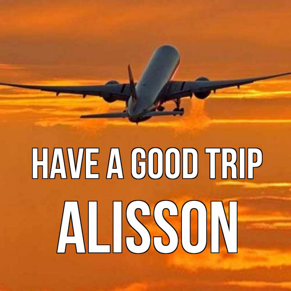 Greetings card с именем, Alisson Have a good trip оранжевое небо Greetings with text for free download 