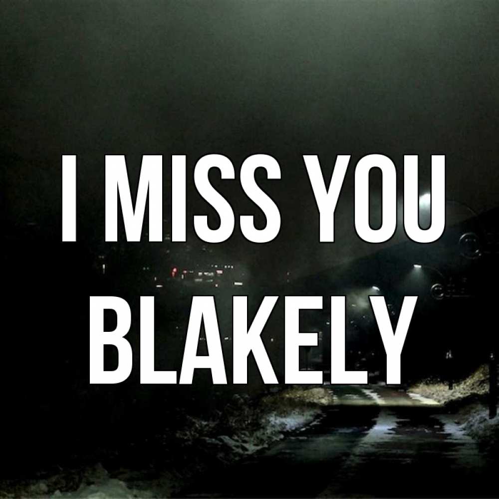 Greetings card с именем, Blakely I miss you окраина города Greetings with text for free download 