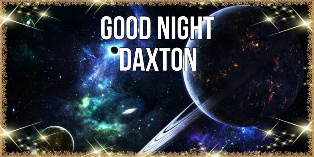 Greetings card с именем, Daxton Good night сладких снов и спокойной ночи Greetings with text for free download 