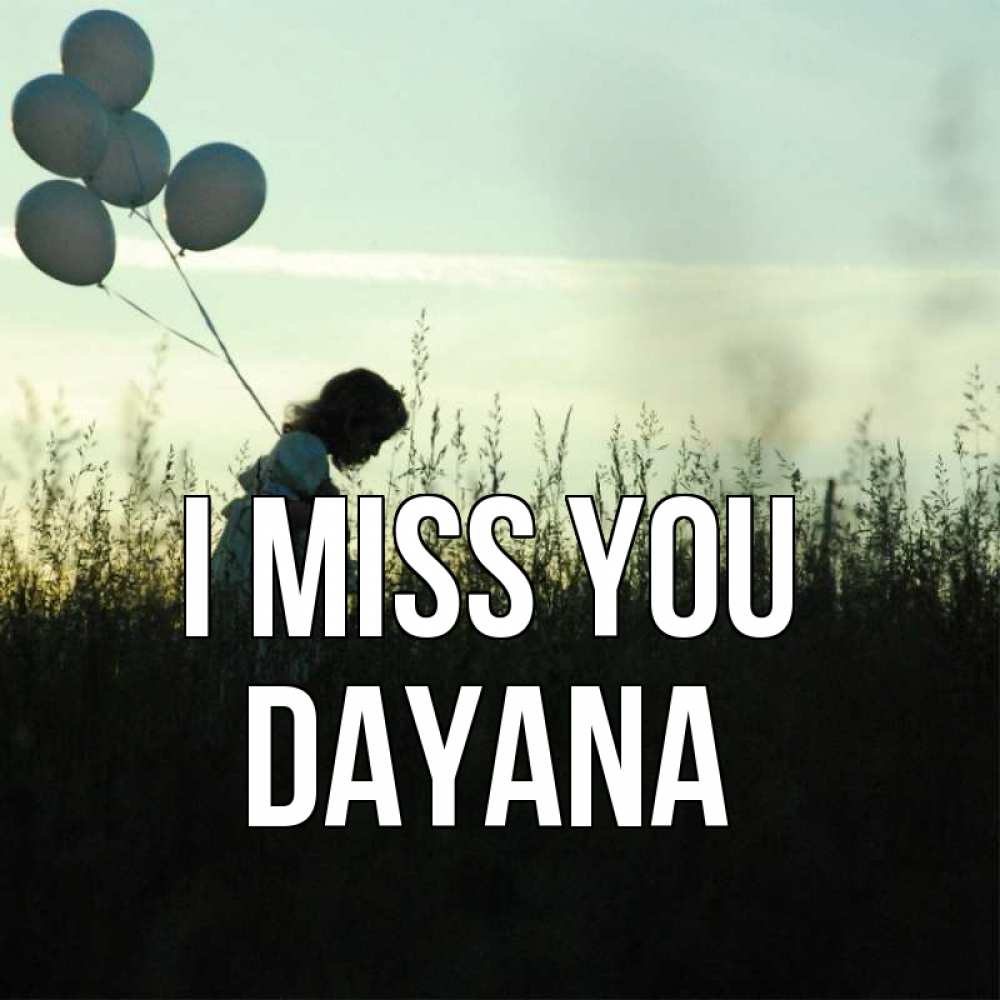 Greetings card с именем, Dayana I miss you приходи ко мне и давай дружить Greetings with text for free download 