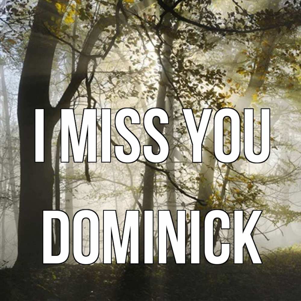 Greetings card с именем, Dominick I miss you грустно Greetings with text for free download 