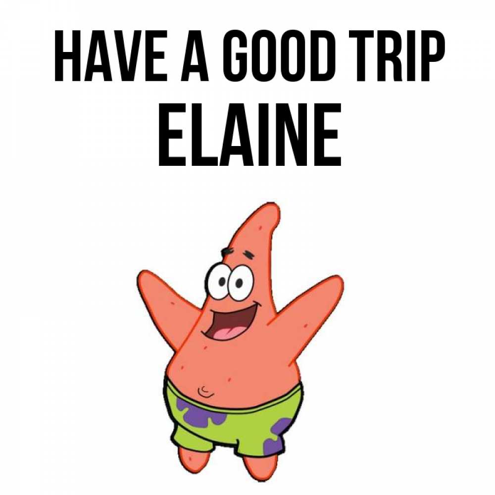 Greetings card с именем, Elaine Have a good trip желает тебе хорошей дороги Greetings with text for free download 
