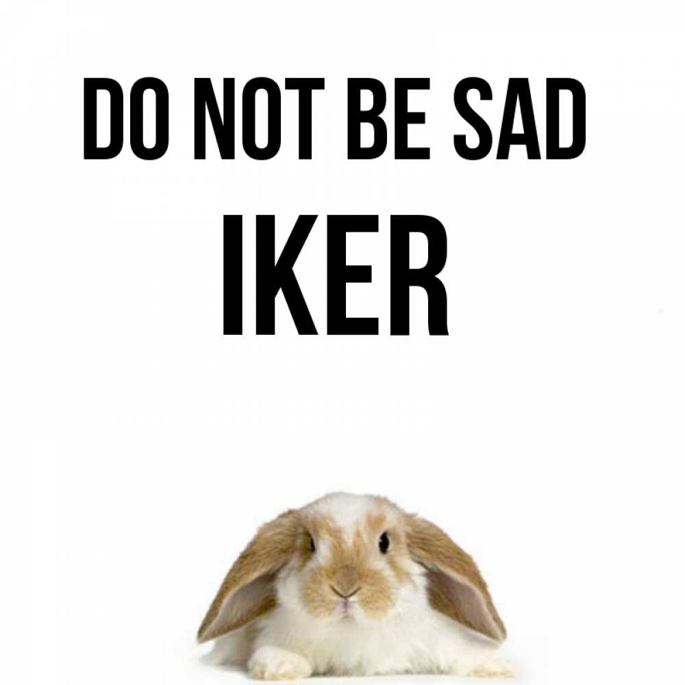 Greetings card с именем, Iker Do not be sad коричнево белый заяц с большими ушками Greetings with text for free download 