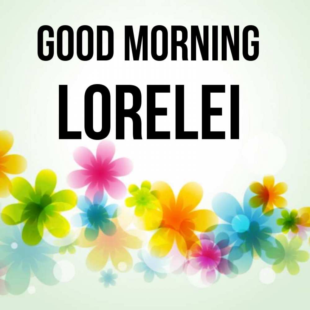 Greetings card с именем, Lorelei Good morning позитивные цветочки Greetings with text for free download 