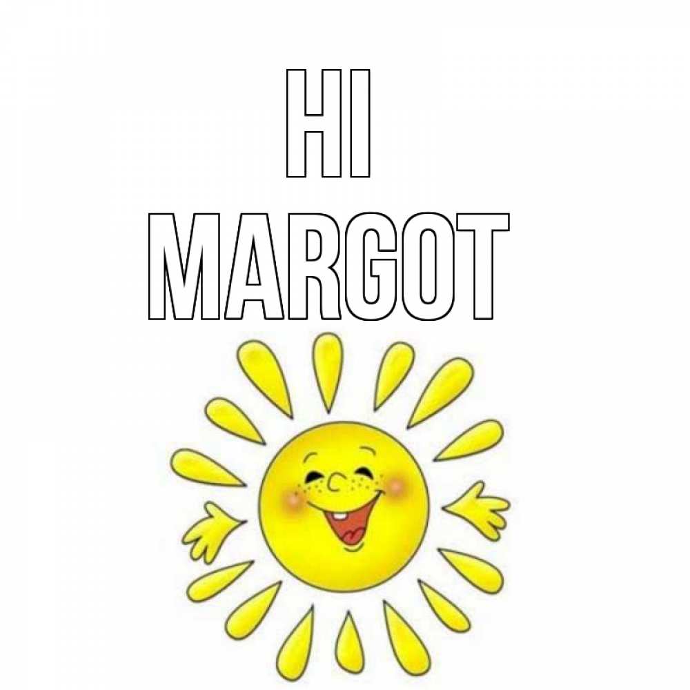 Greetings card с именем, Margot Hi солнце Greetings with text for free download 