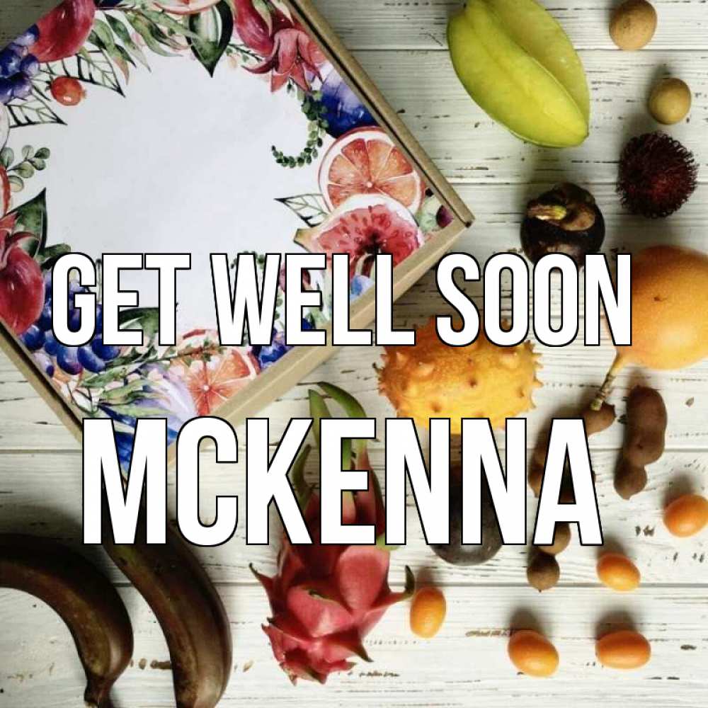 Greetings card с именем, Mckenna Get well soon но вот кто то считает что это полезно Greetings with text for free download 