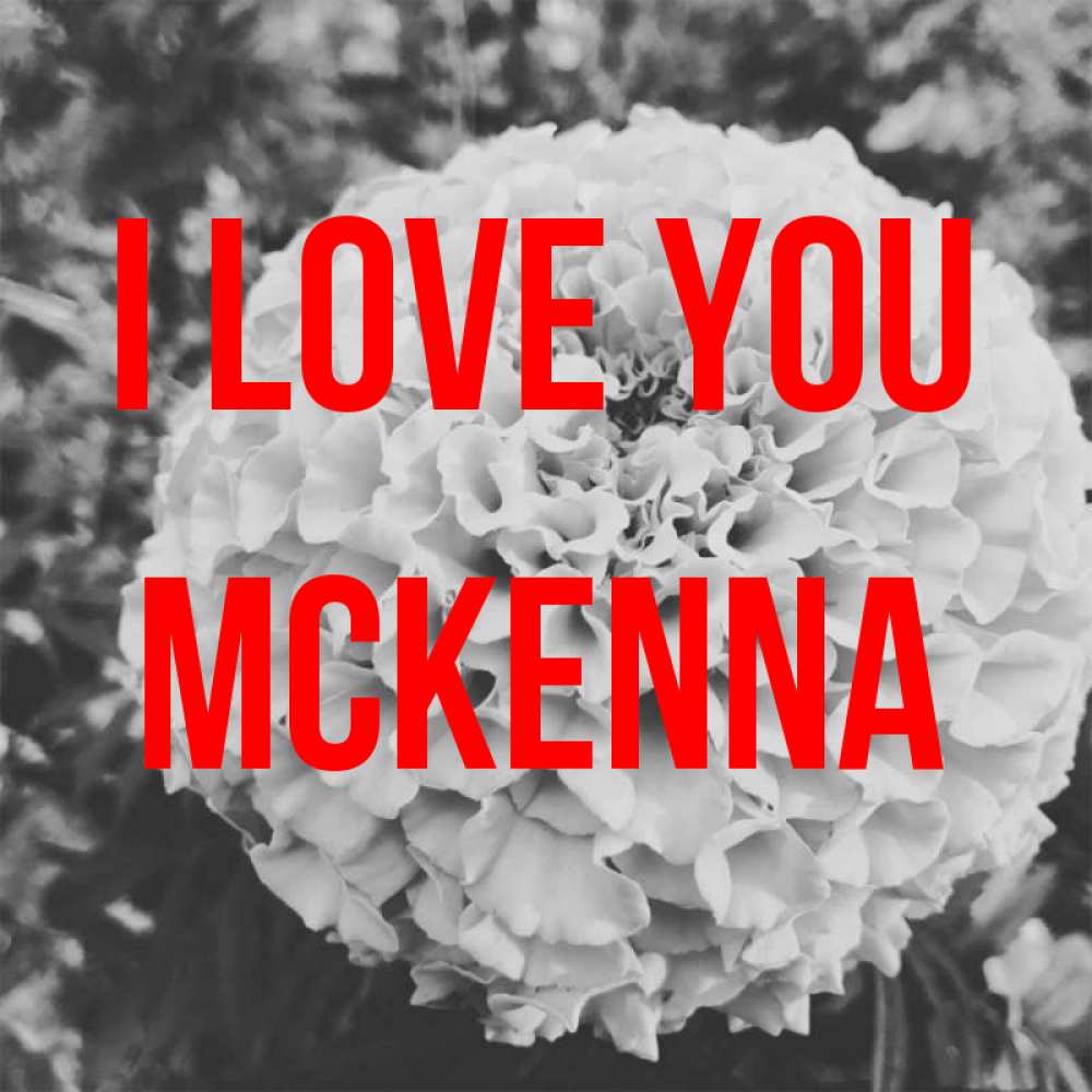 Greetings card с именем, Mckenna I love you подпись Greetings with text for free download 