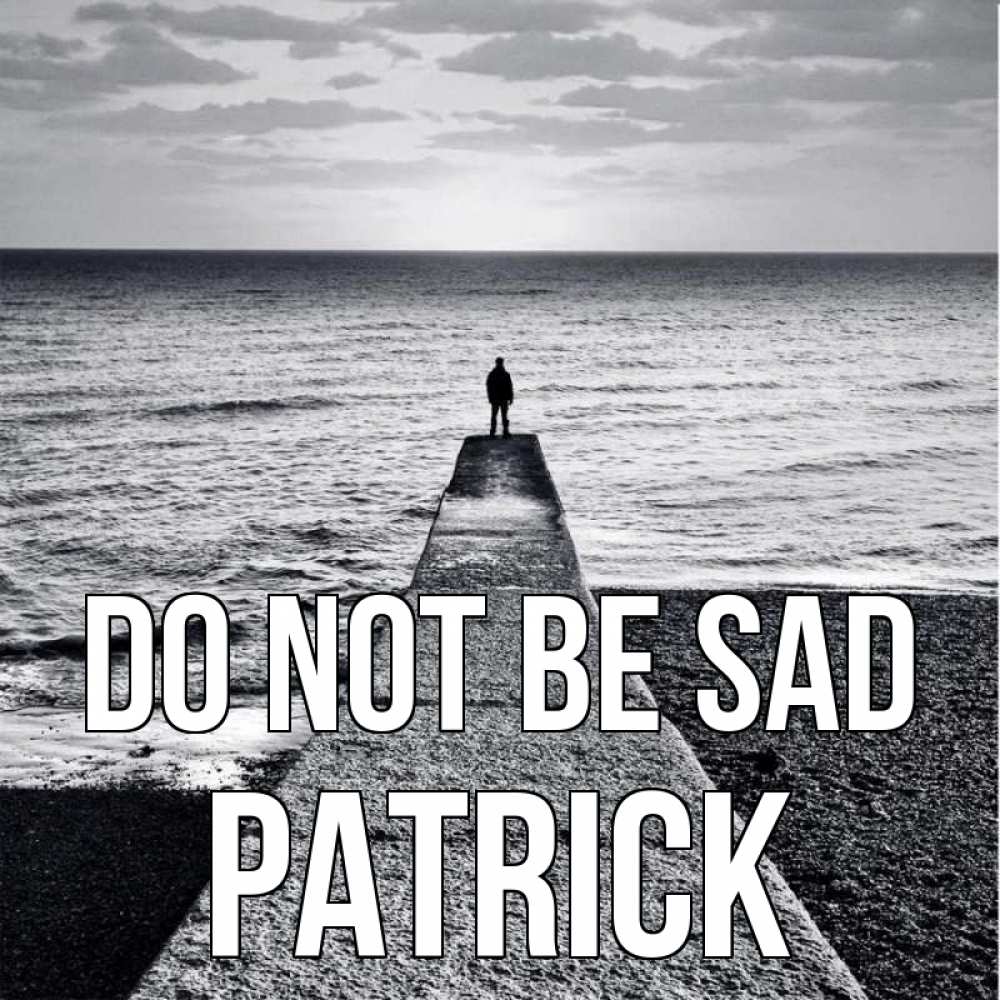 Greetings card с именем, Patrick Do not be sad море Greetings with text for free download 