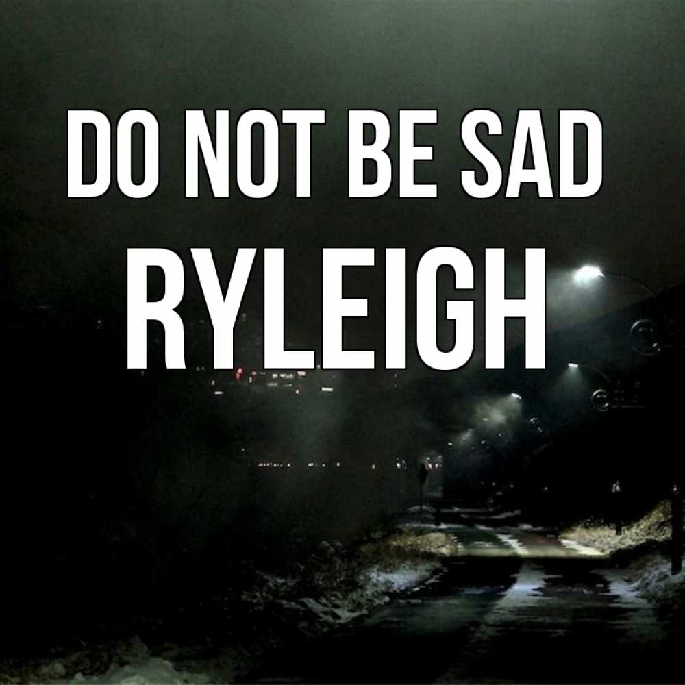 Greetings card с именем, Ryleigh Do not be sad фонари Greetings with text for free download 