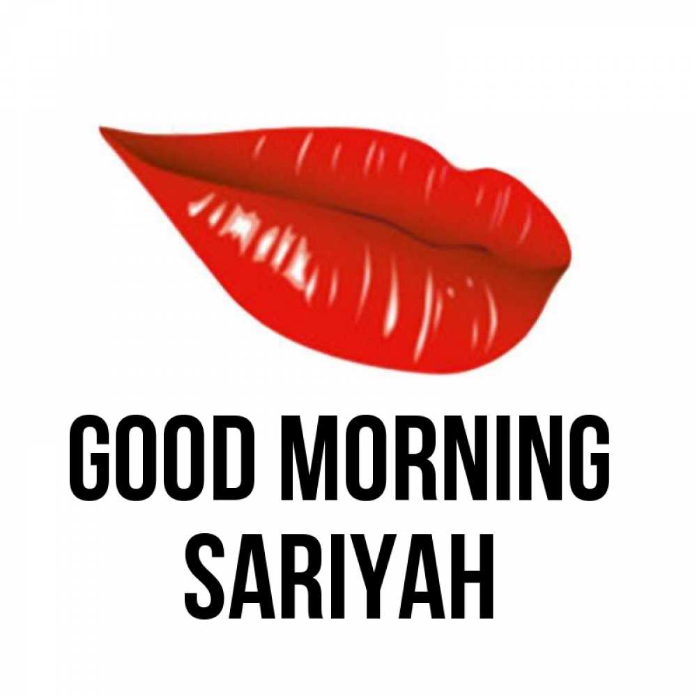 Greetings card с именем, Sariyah Good morning утрешний поцелуй Greetings with text for free download 