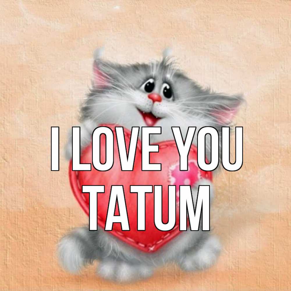 Greetings card с именем, Tatum I love you сердце с заплаткой Greetings with text for free download 
