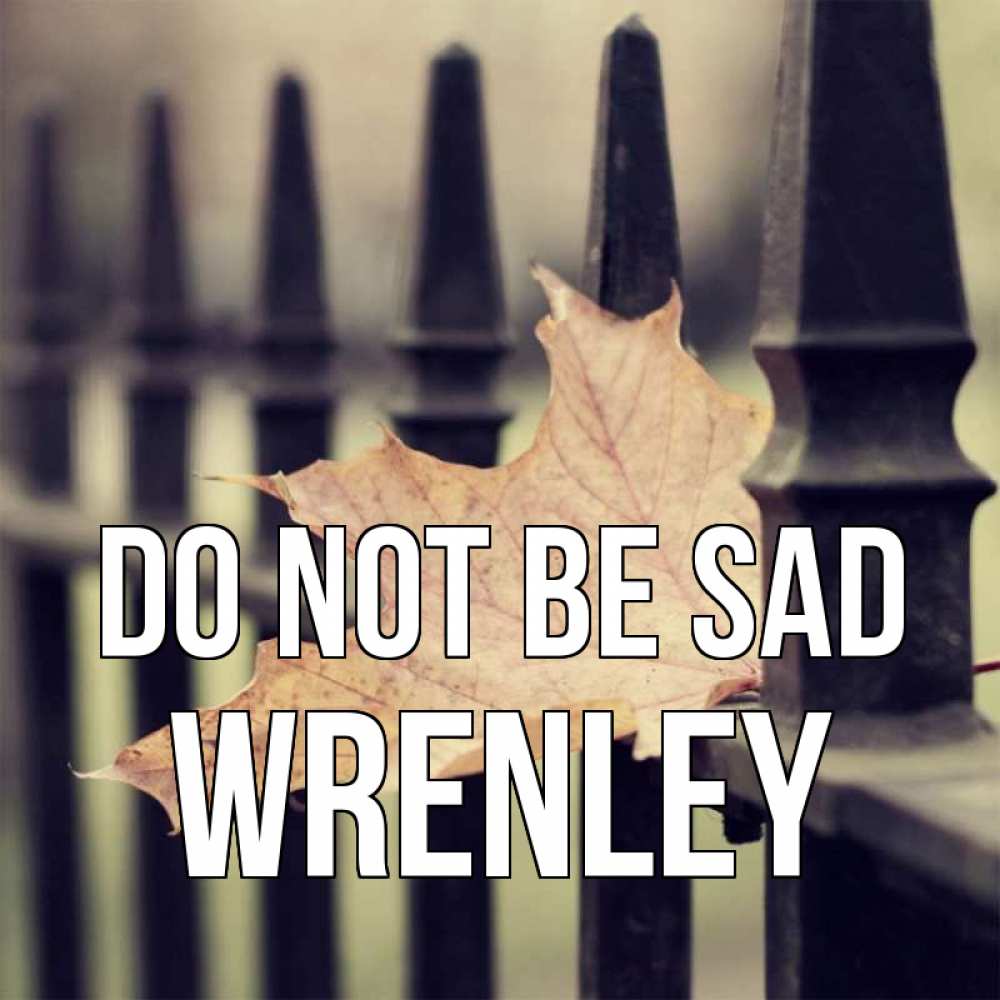 Greetings card с именем, Wrenley Do not be sad лист клена Greetings with text for free download 