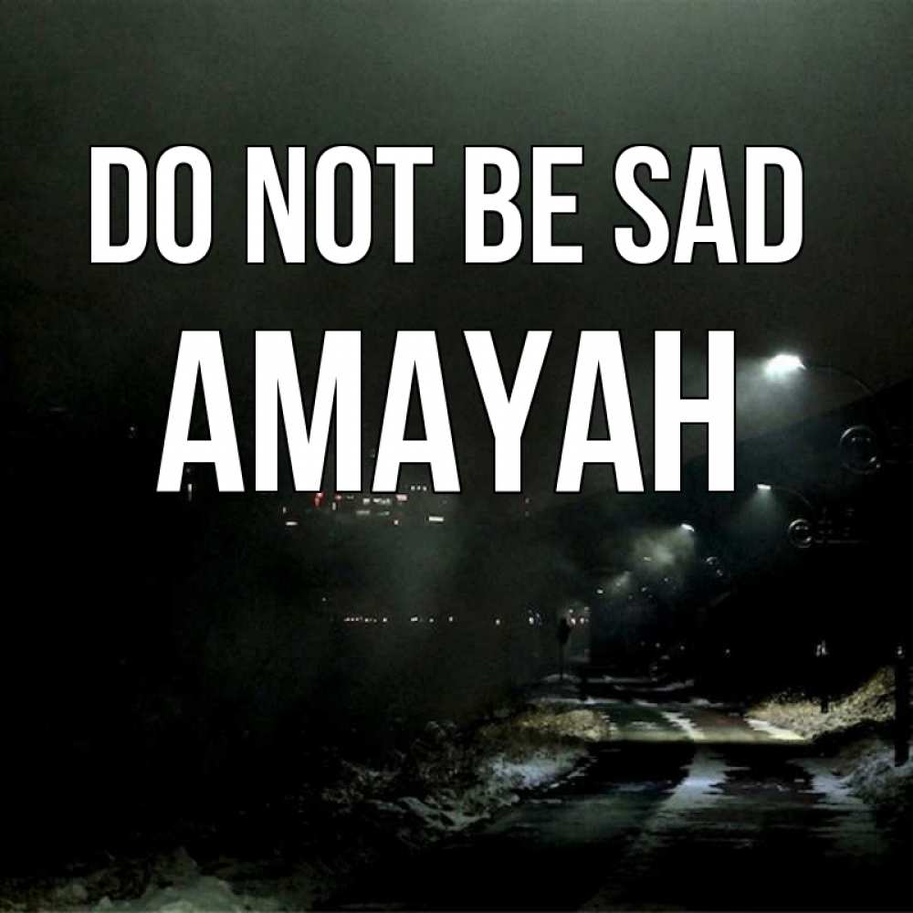 Greetings card с именем, Amayah Do not be sad фонари Greetings with text for free download 