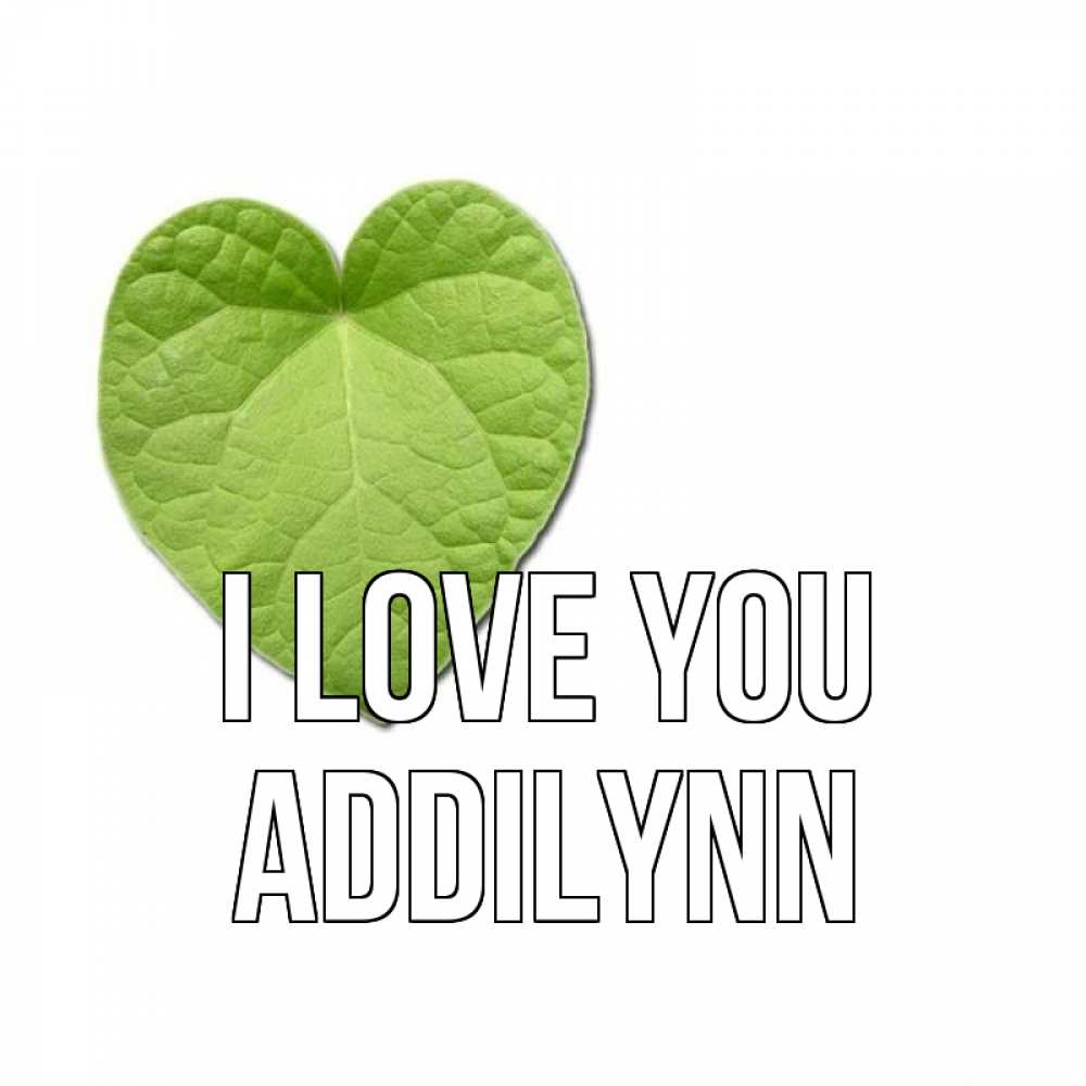 Greetings card с именем, Addilynn I love you тебе Greetings with text for free download 
