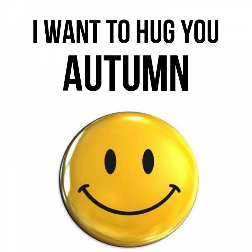 Greetings card с именем, Autumn I want to hug you открытки которые можно подписывать онлайн по своему усмотрению бесплатно Greetings with text for free download 