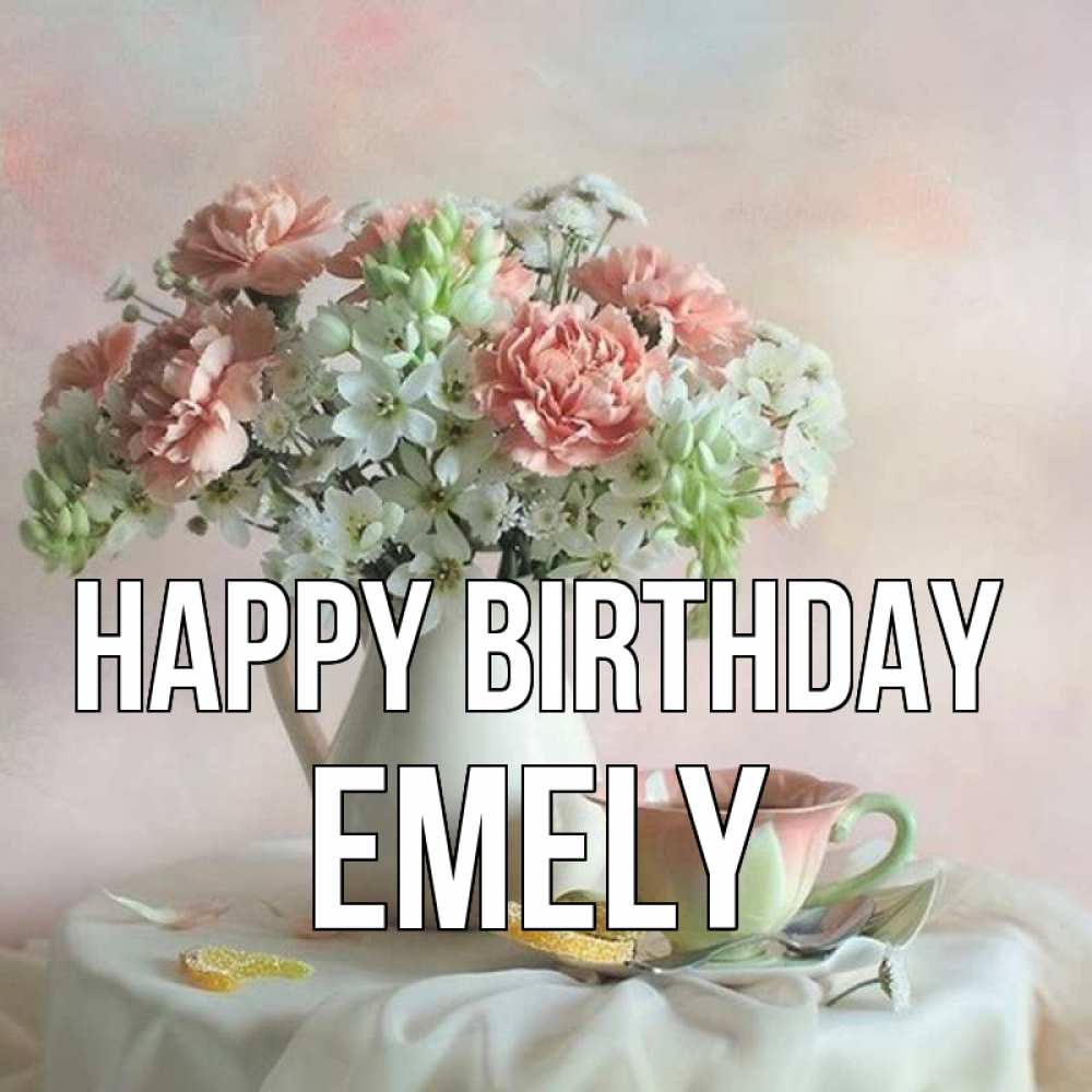 Greetings card с именем, Emely Happy Birthday с цветами Greetings with text for free download 