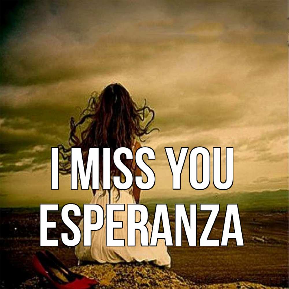 Greetings card с именем, Esperanza I miss you возвращайся Greetings with text for free download 