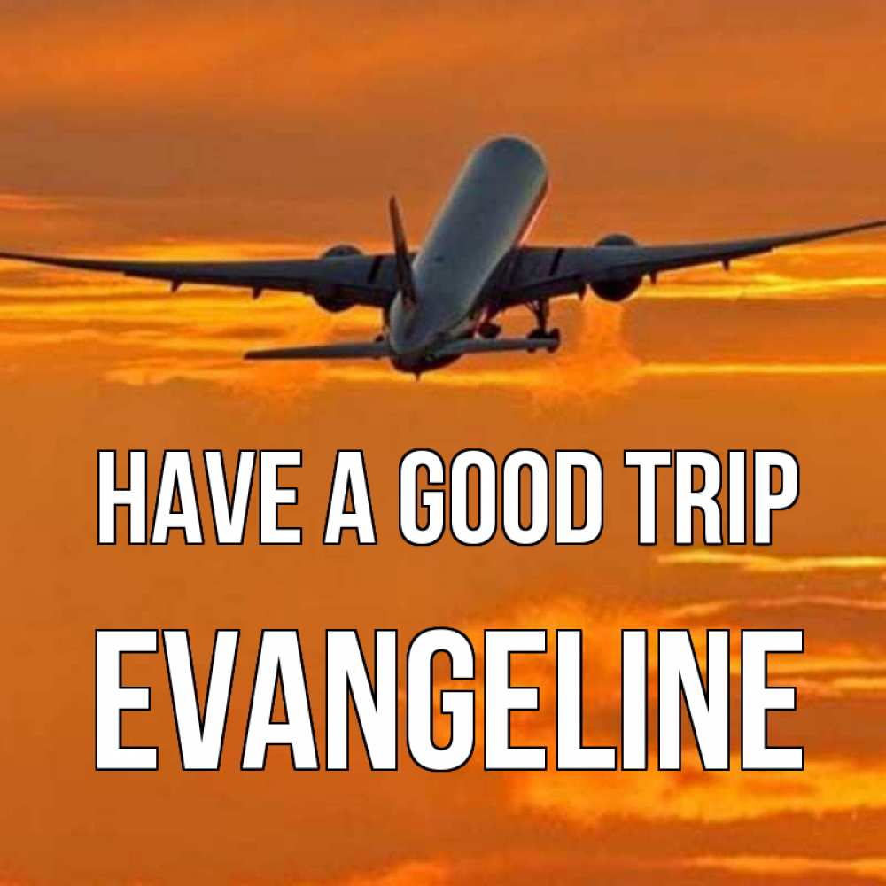 Greetings card с именем, Evangeline Have a good trip оранжевое небо Greetings with text for free download 