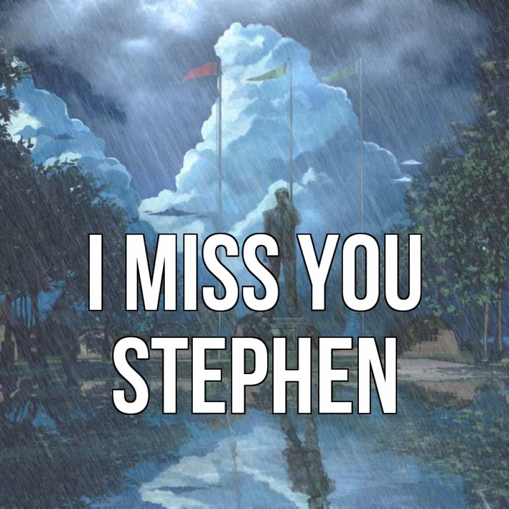 Greetings card с именем, Stephen I miss you печалька Greetings with text for free download 