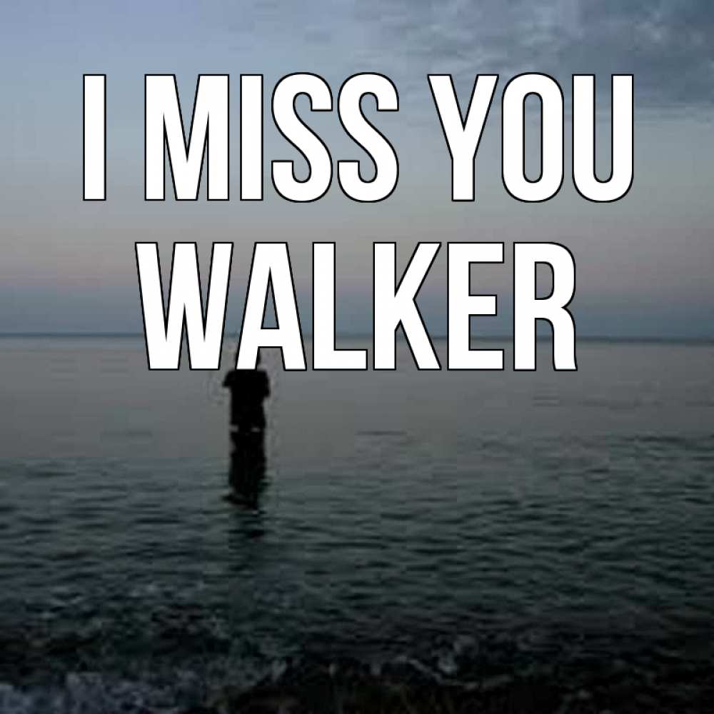 Greetings card с именем, Walker I miss you скука Greetings with text for free download 