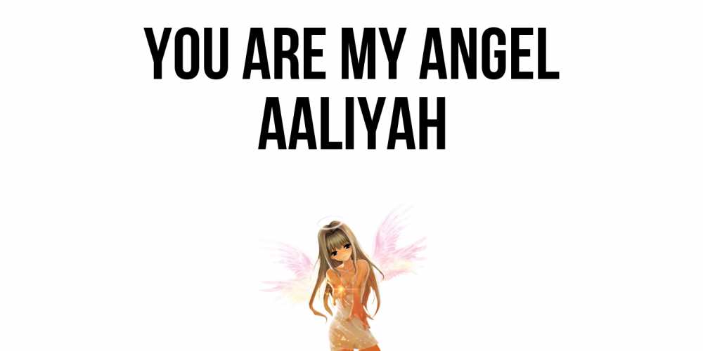Greetings card с именем, Aaliyah You are my angel ангел, аниме Greetings with text for free download 