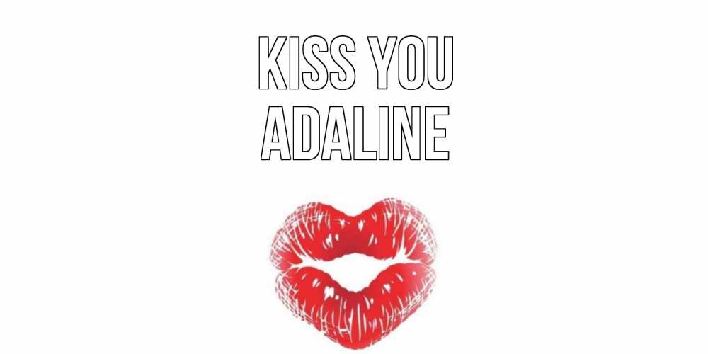 Greetings card с именем, Adaline Kiss you поцелуй Greetings with text for free download 