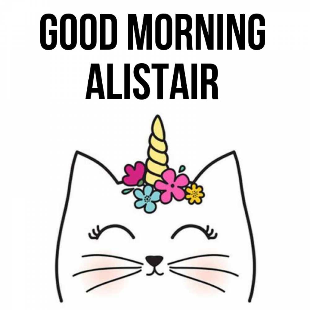 Greetings card с именем, Alistair Good morning утречко Greetings with text for free download 