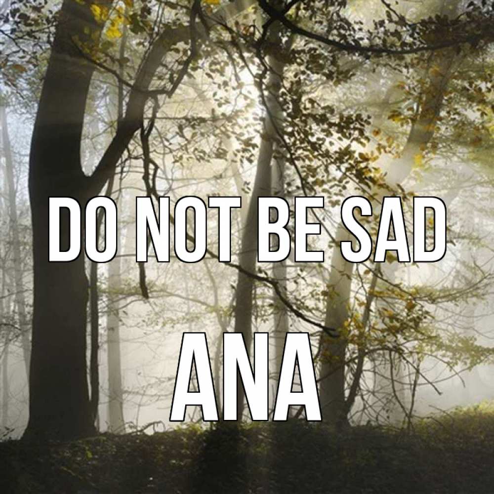 Greetings card с именем, Ana Do not be sad лес и свет Greetings with text for free download 