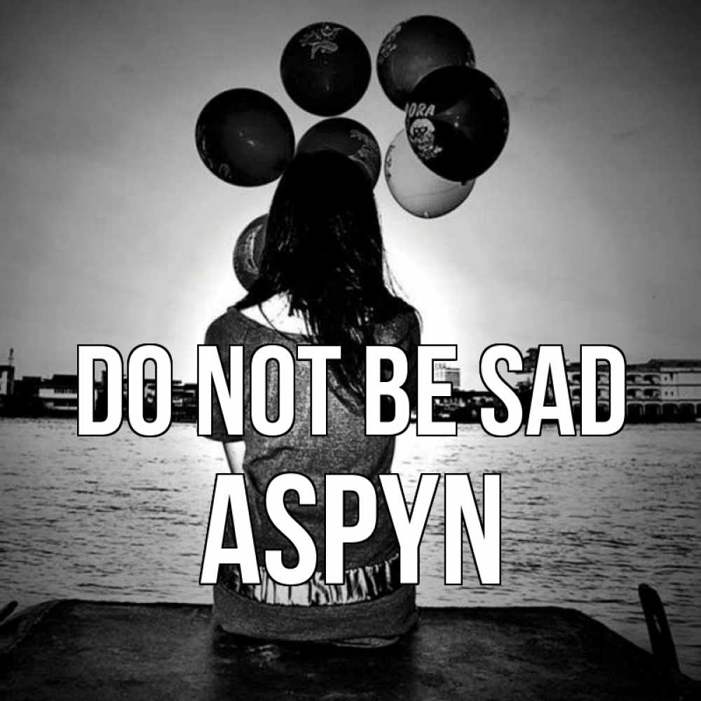 Greetings card с именем, Aspyn Do not be sad мост Greetings with text for free download 