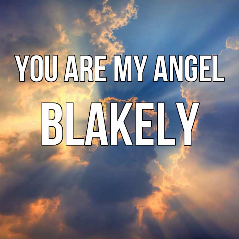 Greetings card с именем, Blakely You are my angel ангельский свет сквозь облака Greetings with text for free download 