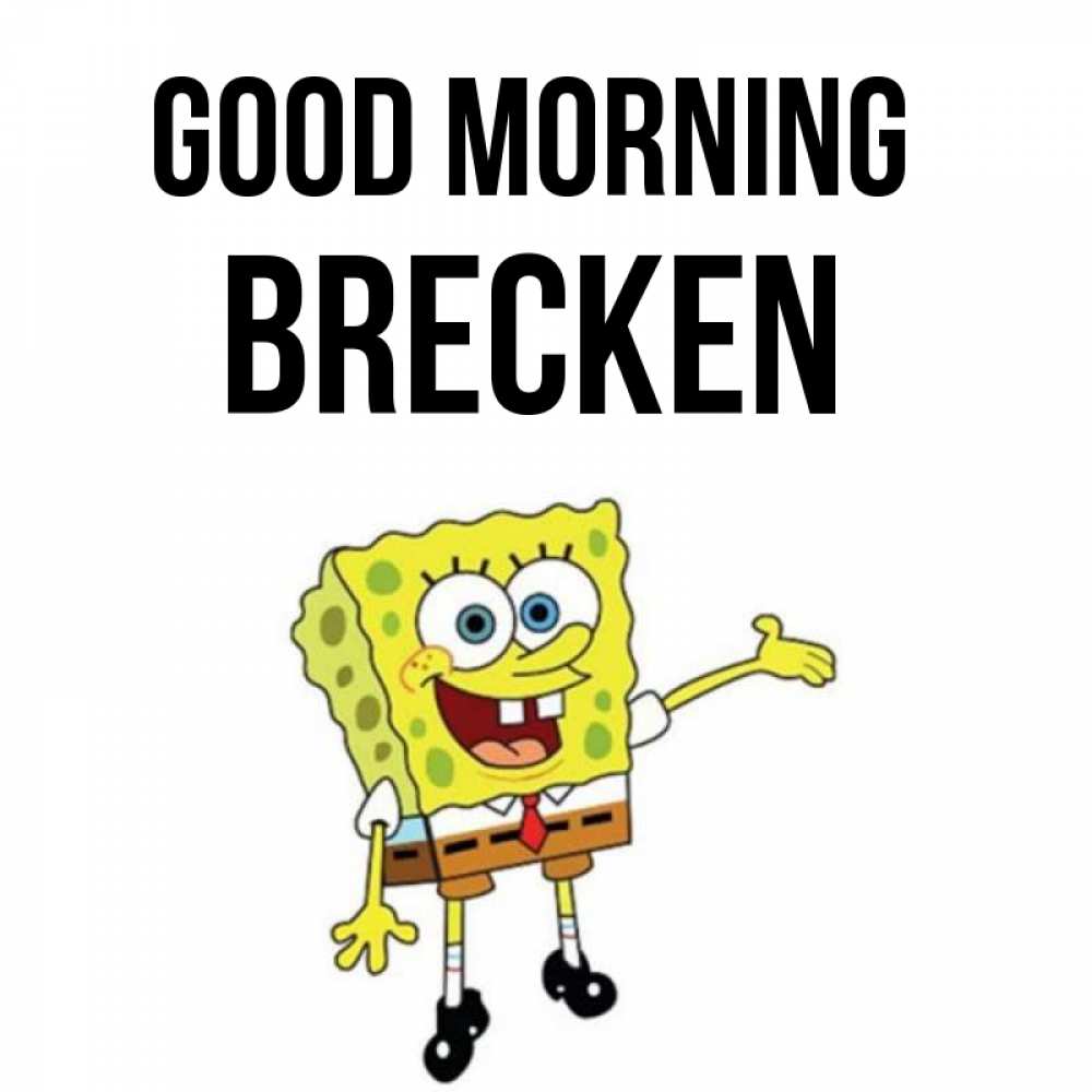 Greetings card с именем, Brecken Good morning губка боб улыбается Greetings with text for free download 
