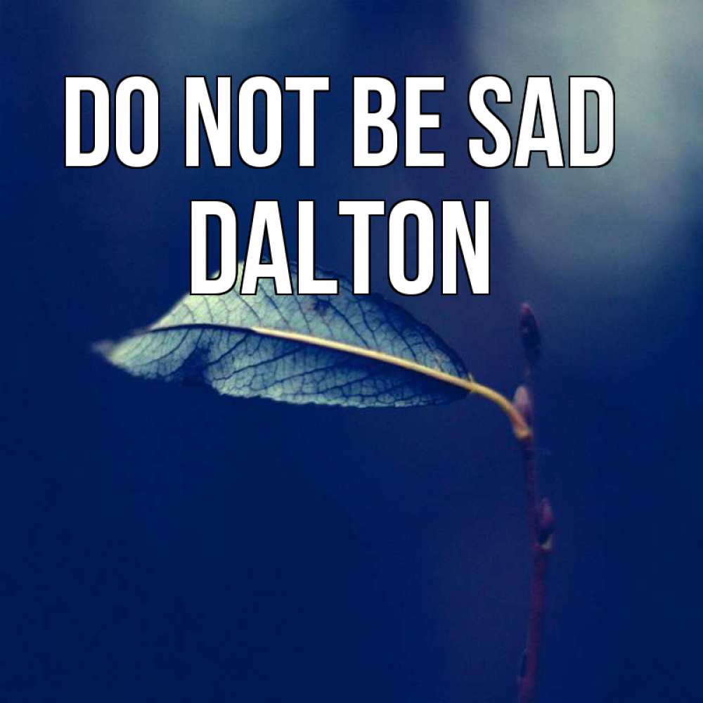 Greetings card с именем, Dalton Do not be sad растение Greetings with text for free download 