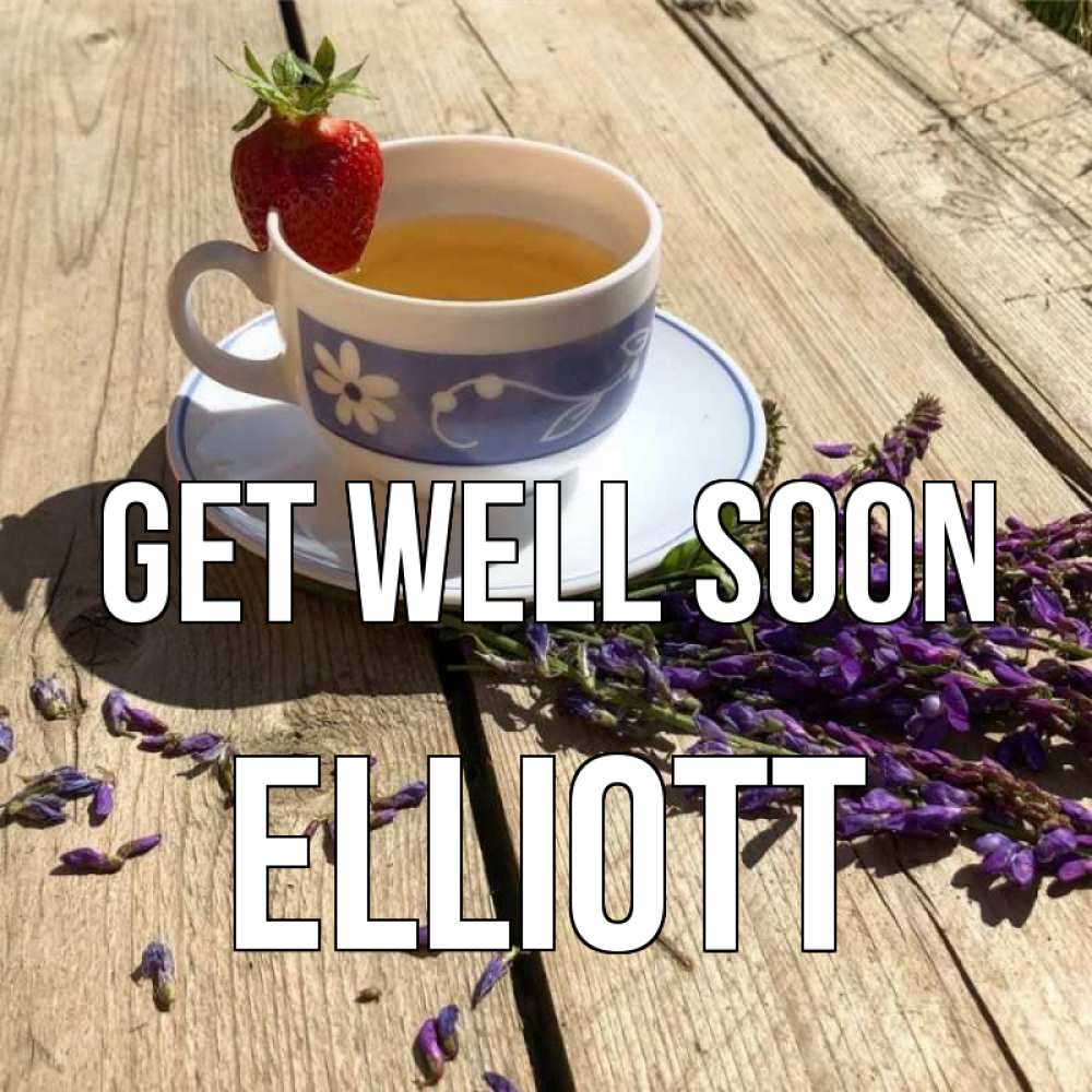 Greetings card с именем, Elliott Get well soon чай Greetings with text for free download 