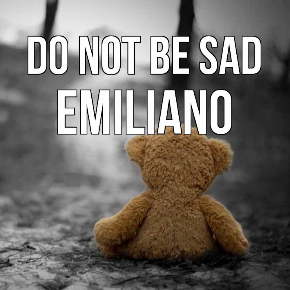 Greetings card с именем, Emiliano Do not be sad медведь со спин Greetings with text for free download 