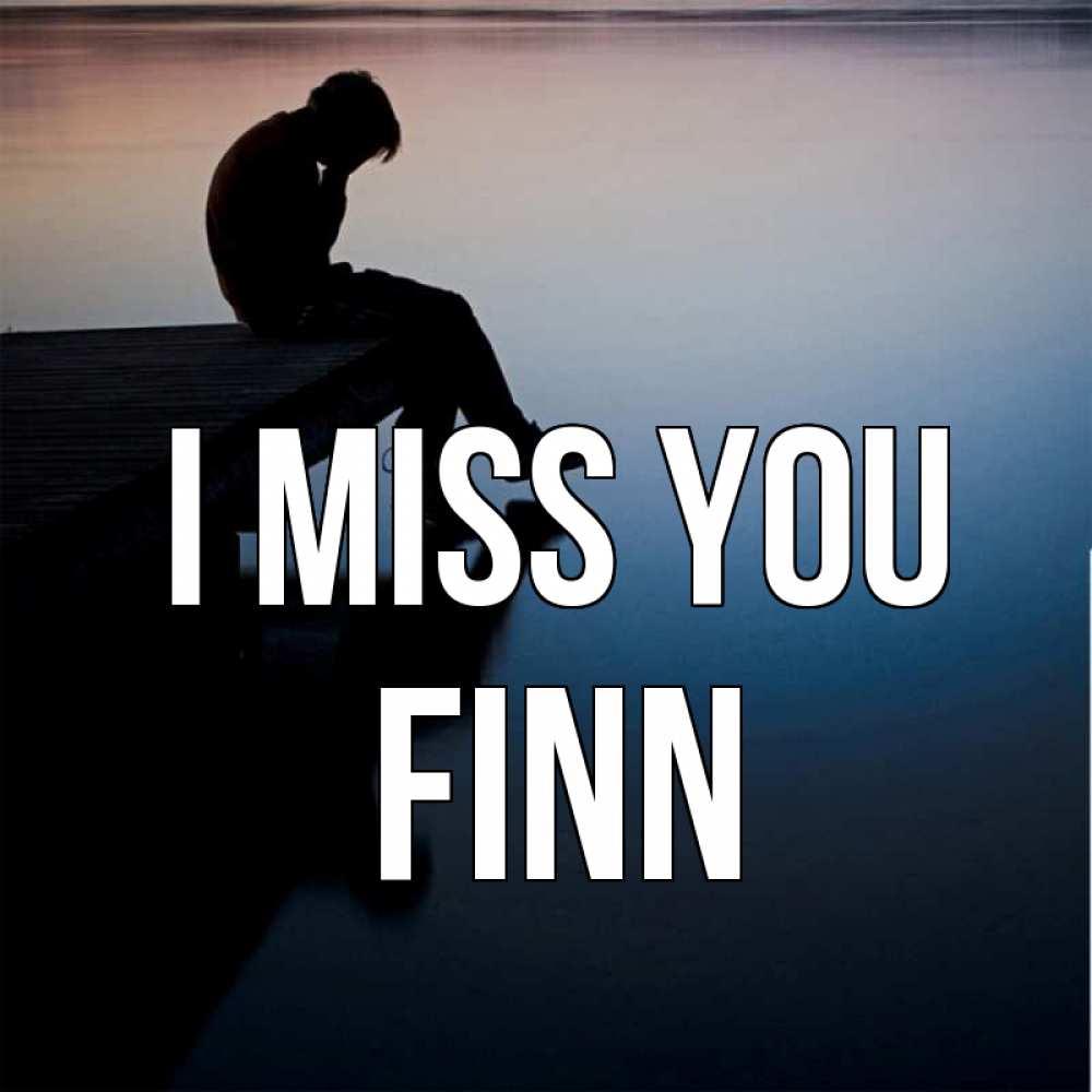 Greetings card с именем, Finn I miss you печаль Greetings with text for free download 