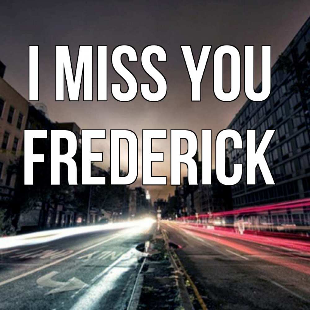 Greetings card с именем, Frederick I miss you приезжай Greetings with text for free download 
