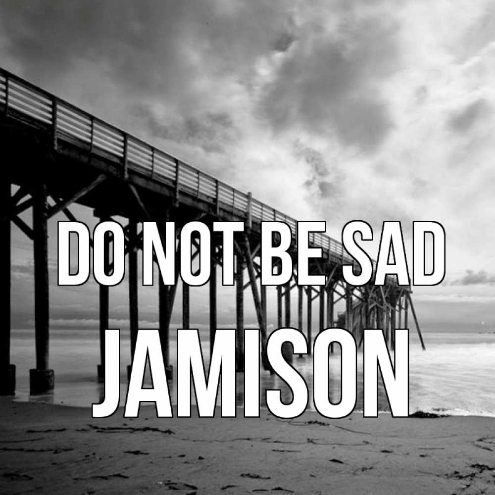 Greetings card с именем, Jamison Do not be sad вода и пляж под мостом Greetings with text for free download 