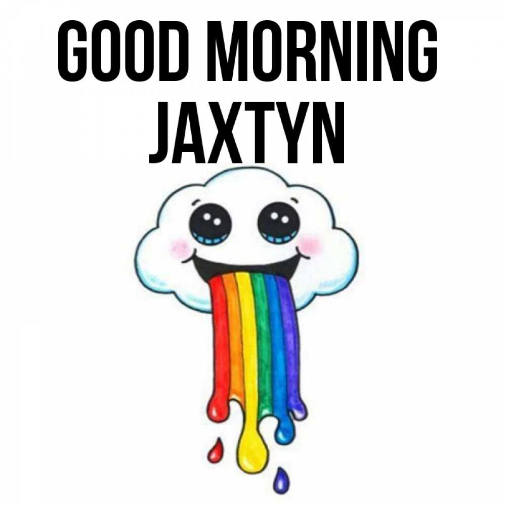 Greetings card с именем, Jaxtyn Good morning утречко Greetings with text for free download 