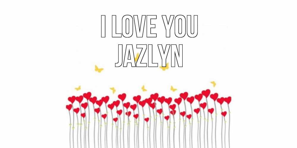 Greetings card с именем, Jazlyn I love you бабочки,сердечки Greetings with text for free download 