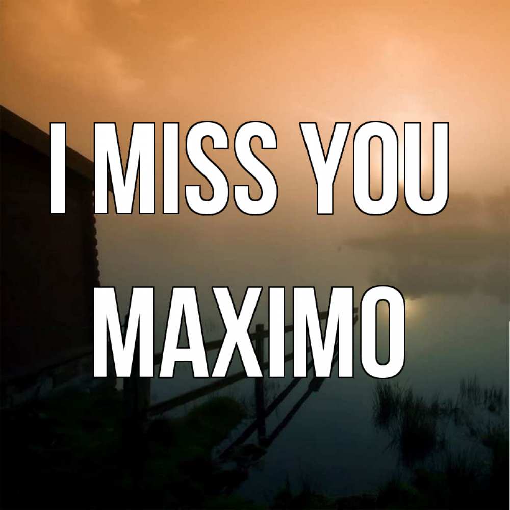Greetings card с именем, Maximo I miss you приходи ко мне на чай Greetings with text for free download 