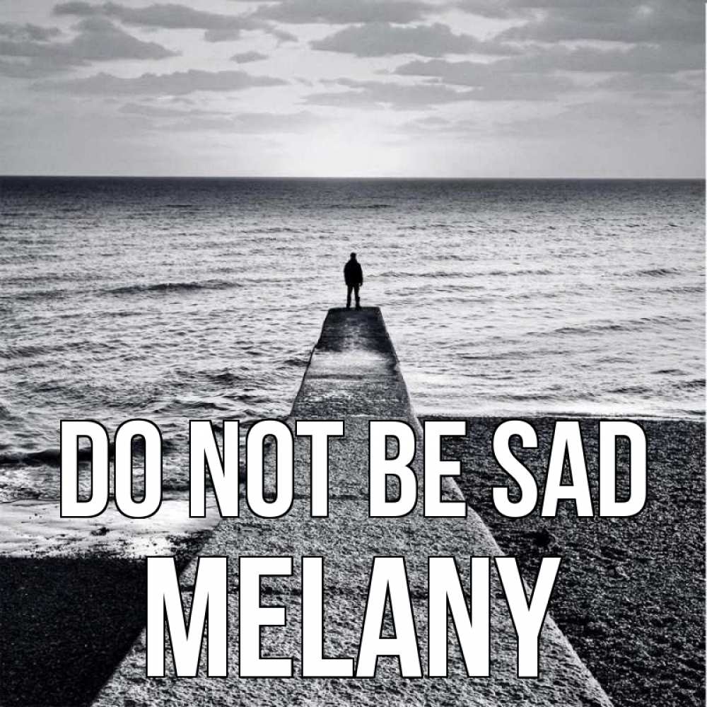 Greetings card с именем, Melany Do not be sad море Greetings with text for free download 