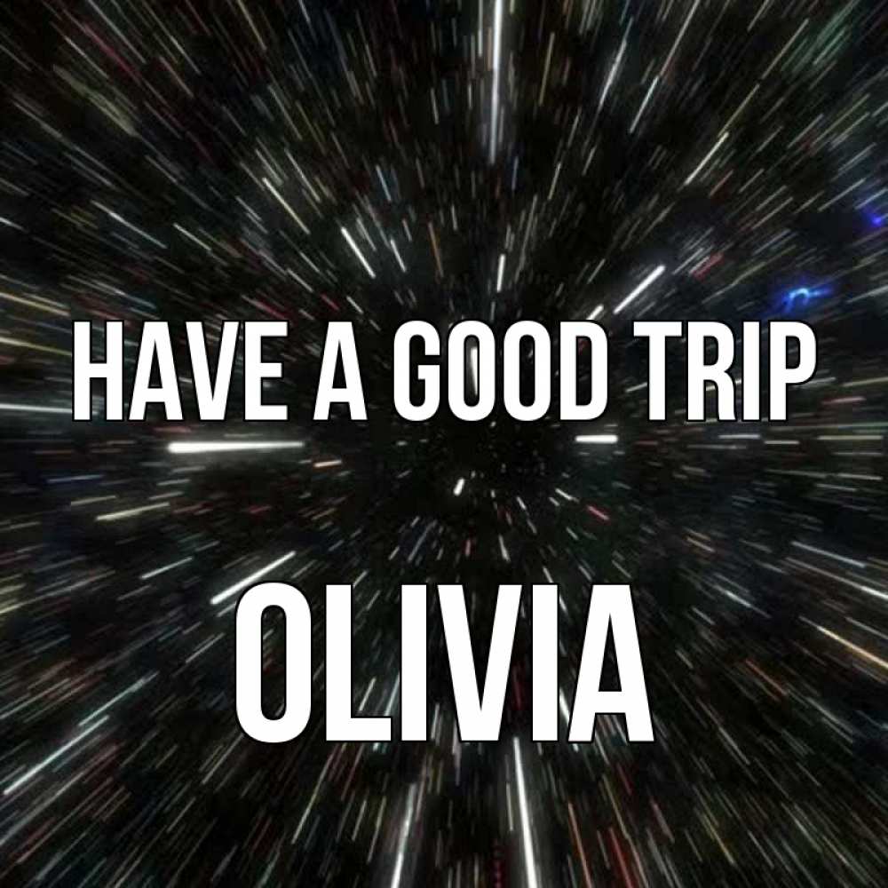 Greetings card с именем, Olivia Have a good trip туннель Greetings with text for free download 