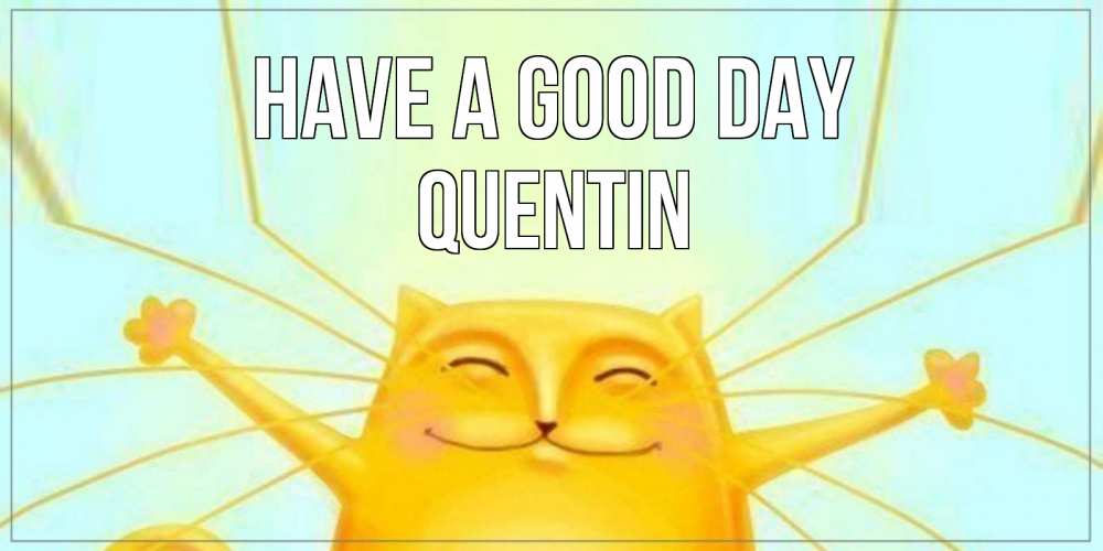 Greetings card с именем, Quentin Have a good day обнимашки Greetings with text for free download 