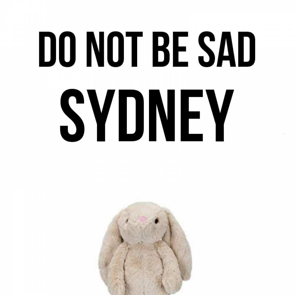 Greetings card с именем, Sydney Do not be sad детская игрушка зайчика Greetings with text for free download 