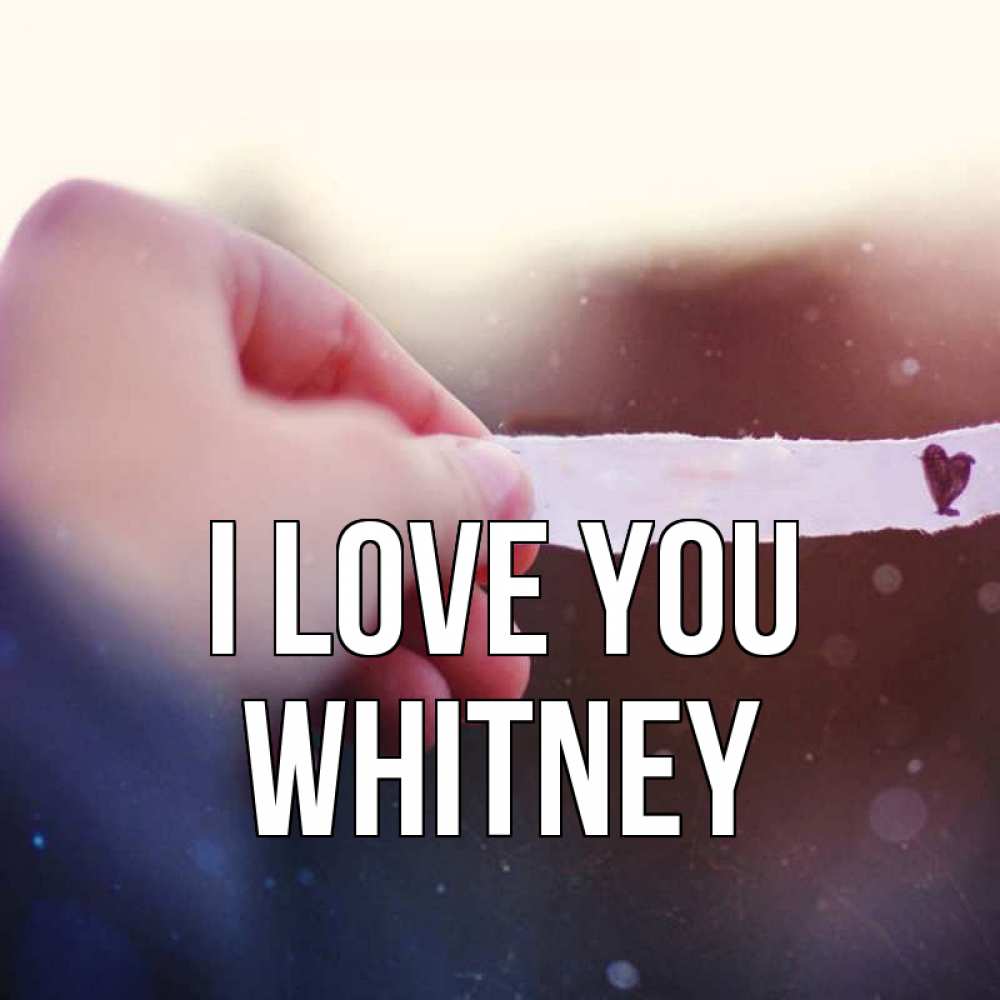 Greetings card с именем, Whitney I love you для тебя Greetings with text for free download 