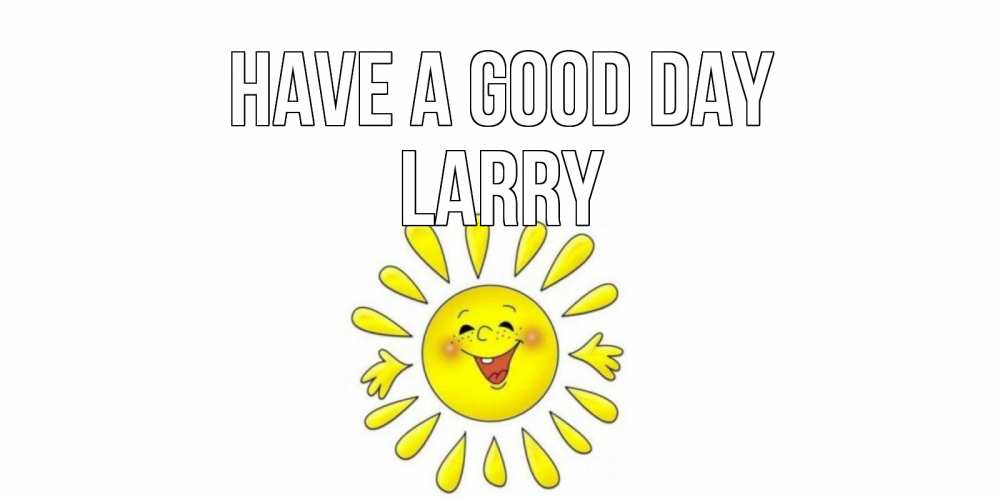 Greetings card с именем, Larry Have a good day открытка на каждый день Greetings with text for free download 