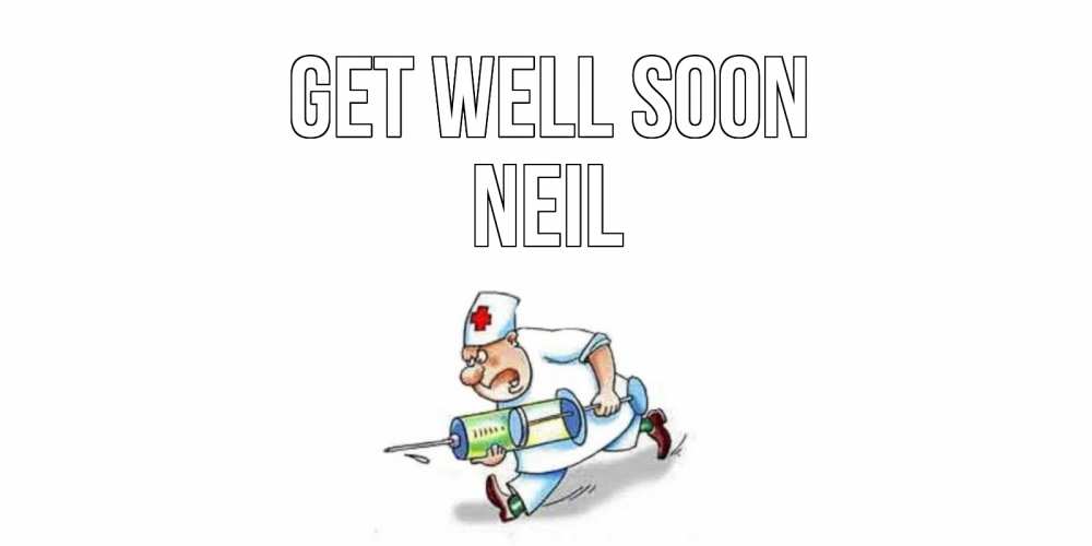 Greetings card с именем, Neil Get well soon прикольные открытки не болей Greetings with text for free download 