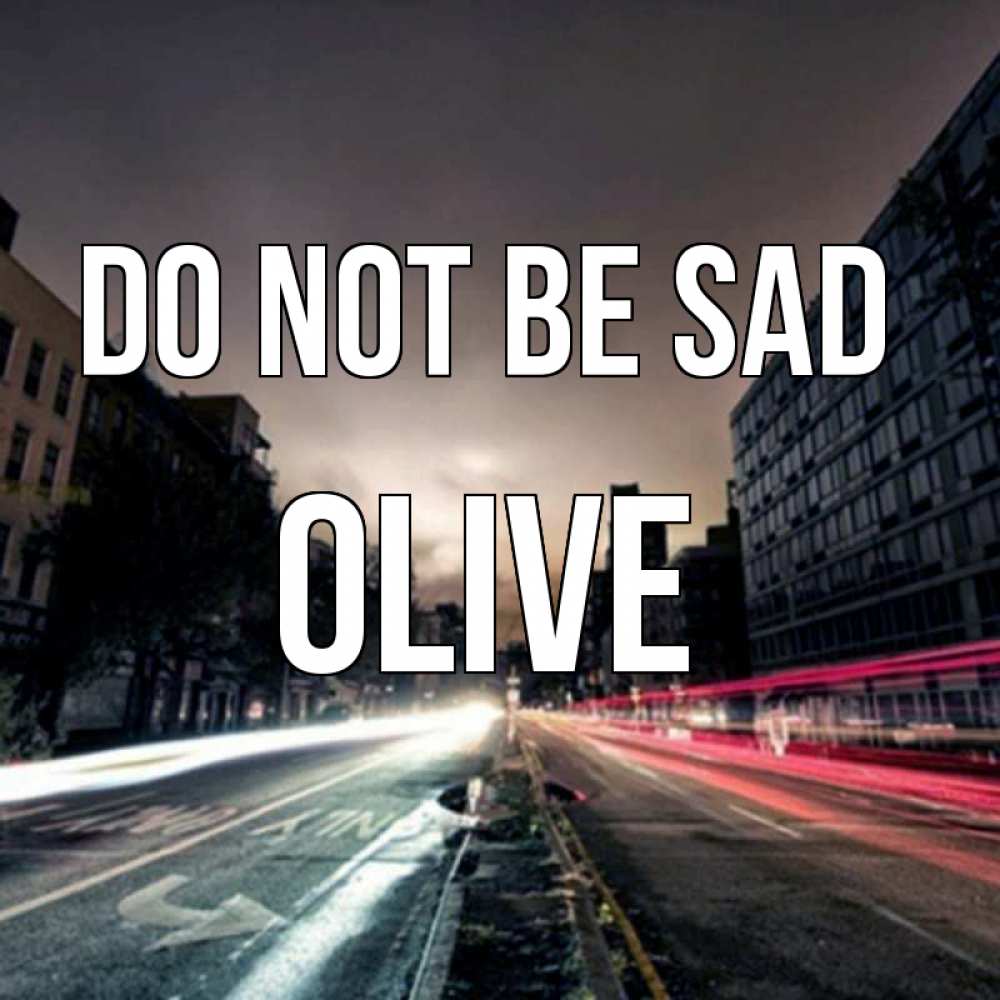 Greetings card с именем, Olive Do not be sad съемка ночью Greetings with text for free download 